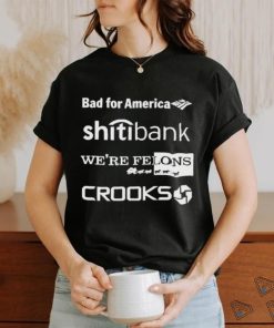Bad for America citibank were felons crooks shirt