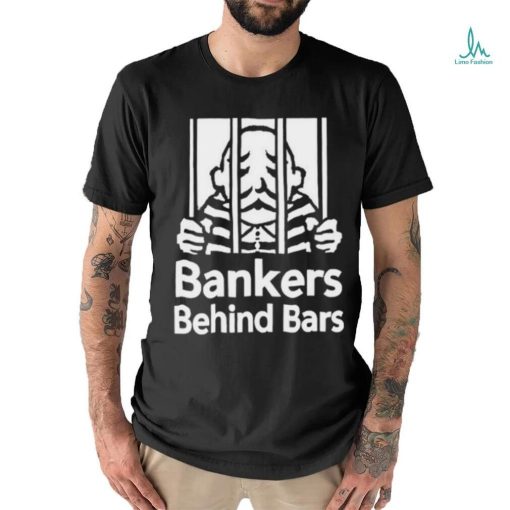 Bankers Behind Bars Bad For America Shitibank We’re Felons Crooks Shirt