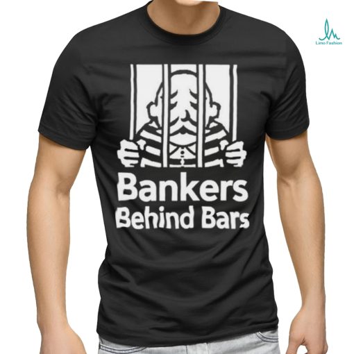 Bankers Behind Bars Bad For America Shitibank We’re Felons Crooks Shirt