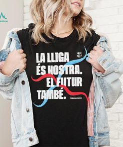 Barcelona FC La LLiga Es Nostra El Futur Tambe Champion 2023 shirt