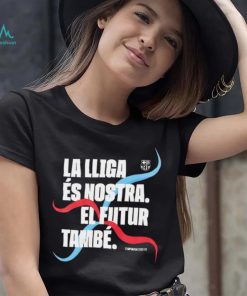 Barcelona FC La LLiga Es Nostra El Futur Tambe Champion 2023 shirt