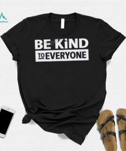 Be Kind To Everyone Sweatshirt