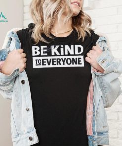 Be Kind To Everyone Sweatshirt