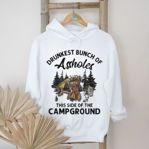 Beeg drunkest bunch of assholes this side of the campground shirt