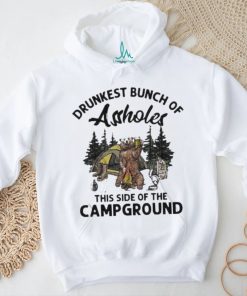 Beeg drunkest bunch of assholes this side of the campground shirt
