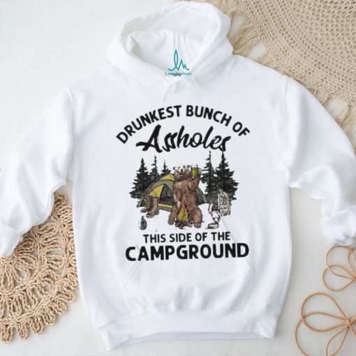 Beeg drunkest bunch of assholes this side of the campground shirt