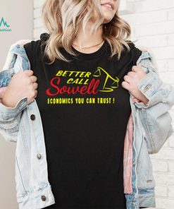 Better call Sowell economics you can trust logo shirt