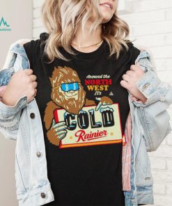 Bigfoot around the North West it’s Cold Rainier beer shirt