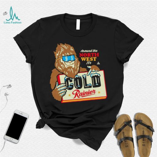 Bigfoot around the North West it’s Cold Rainier beer shirt