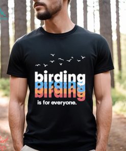 Birding Is For Everyone Shirt