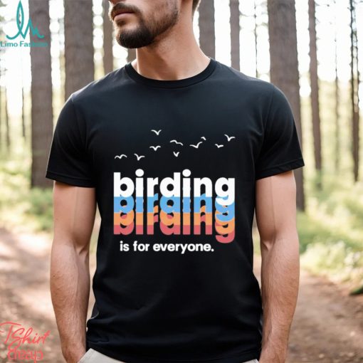 Birding Is For Everyone Shirt