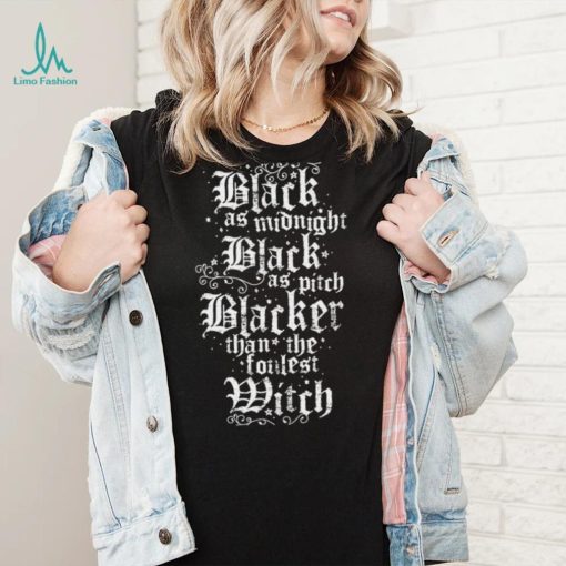 Black as Midnight Black as pitch Blacker than the foulest witch logo shirt