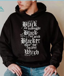 Black as Midnight Black as pitch Blacker than the foulest witch logo shirt