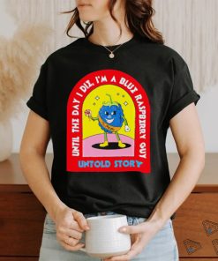 Blueberry Guy until the day I die I’m a Blue raspberry guy untold story shirt
