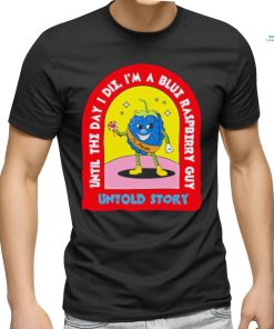 Blueberry Guy until the day I die I’m a Blue raspberry guy untold story shirt