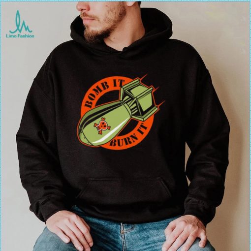 Bomb it burn it logo shirt