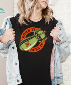 Bomb it burn it logo shirt
