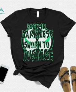Born in Darkness sworn to Justice logo shirt