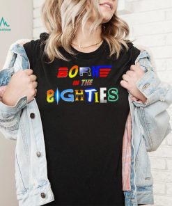 Born in the Eighties retro movies 80’s shirt