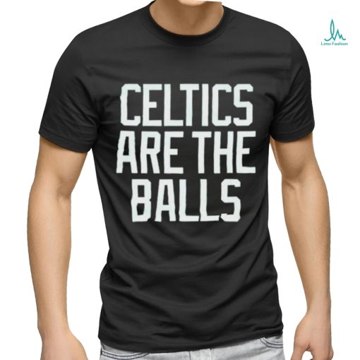 Boston Celtics are the balls 2023 shirt
