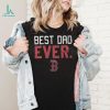 Boston Red Sox Best Dad Ever Father’S Day 2023 shirt, hoodie, tank top, sweater and long sleeve t shirt