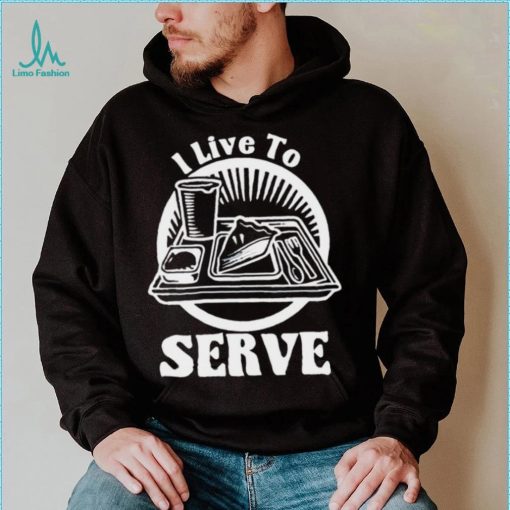 Breakfast I live to serve art shirt
