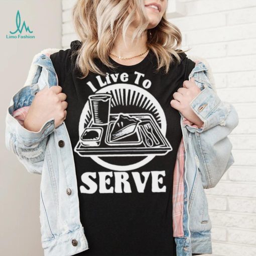 Breakfast I live to serve art shirt