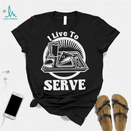 Breakfast I live to serve art shirt