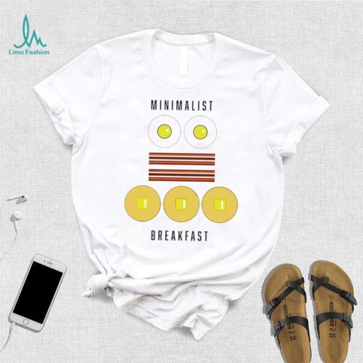 Breakfast of Minimalists eggs bacon pancakes shirt