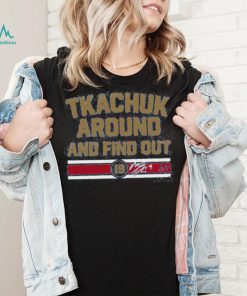 Breakingt Matthew Tkachuk Around And Find Out Hoodie shirt