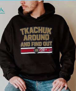 Breakingt Matthew Tkachuk Around And Find Out Hoodie shirt