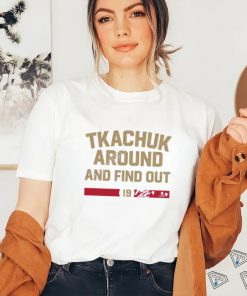 Breakingt Matthew Tkachuk Around And Find Out Shirt