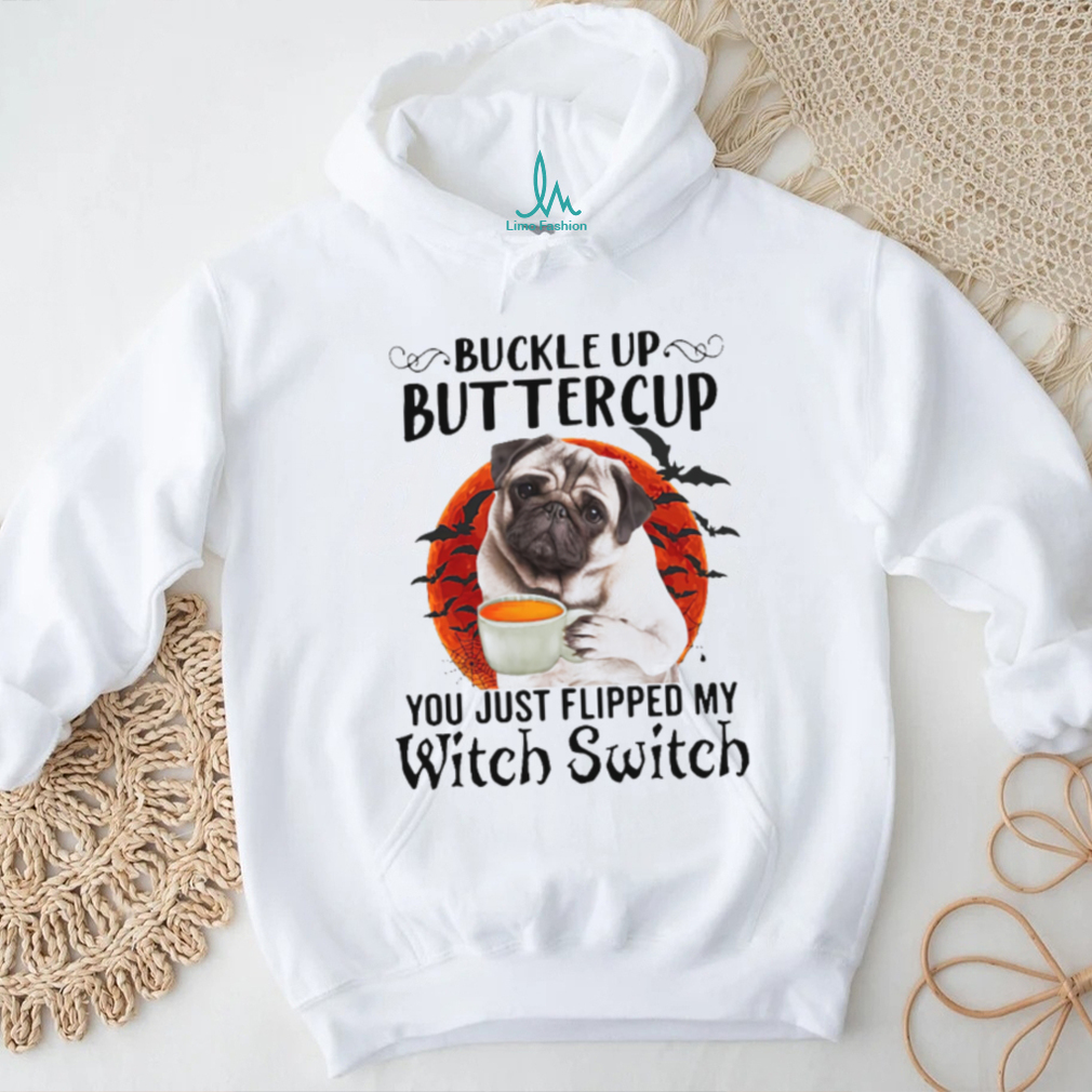 Buckle Up Buttercup You Just Flipped My Witch Switch Shirt Buckle Up Buttercup You Just Flipped My Witch Switch Shirt