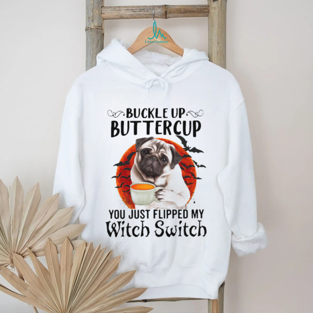 Buckle Up Buttercup You Just Flipped My Witch Switch Shirt Buckle Up Buttercup You Just Flipped My Witch Switch Shirt