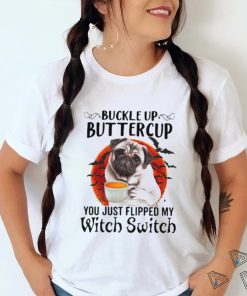 Buckle Up Buttercup You Just Flipped My Witch Switch Shirt, hoodie, sweater, long sleeve and tank top Buckle Up Buttercup You Just Flipped My Witch Switch Shirt