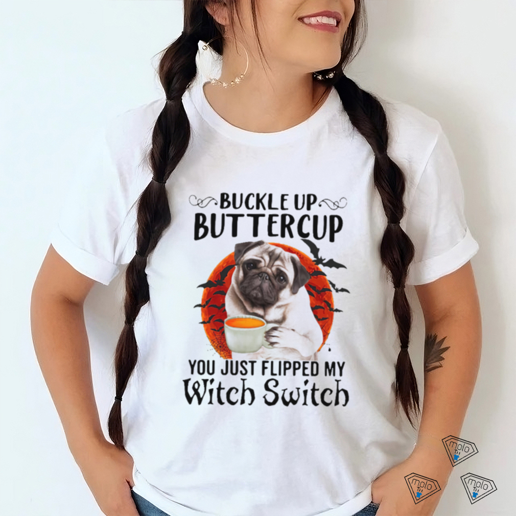 Buckle Up Buttercup You Just Flipped My Witch Switch Shirt Buckle Up Buttercup You Just Flipped My Witch Switch Shirt
