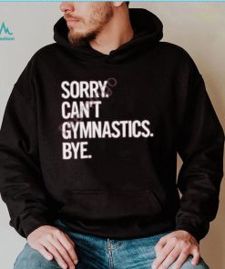 Calispartan7 Sorry Can’t Gymnastics Bye Hoodie shirt