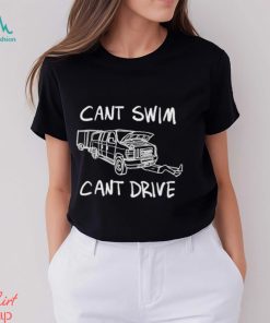 Can’t Swim Can’t Drive Shirt