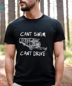 Cant Swim Cant Drive T Shirt