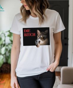 Cat Die Bitch Shirt