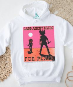 Cats Aren't Made For Peace shirt
