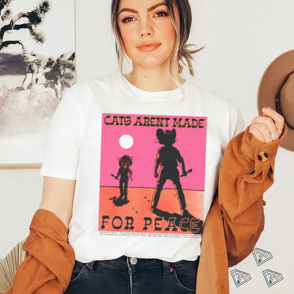 Cats Aren’t Made For Peace shirt Cats Aren’t Made For Peace shirt