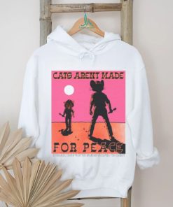 Cats Aren't Made For Peace shirt, hoodie, sweater, long sleeve and tank top Cats Aren't Made For Peace shirt