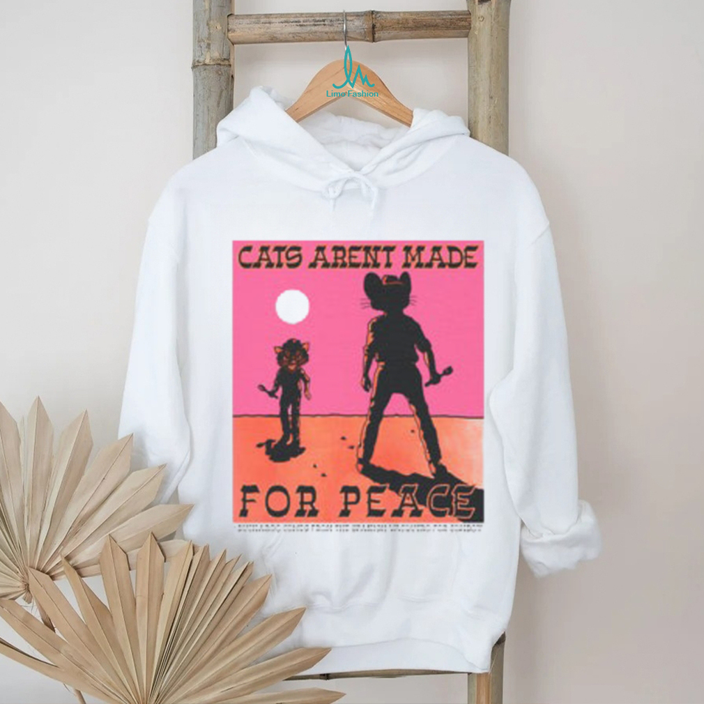 Cats Aren’t Made For Peace shirt Cats Aren’t Made For Peace shirt