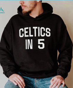 Celtics In 5 Shirt