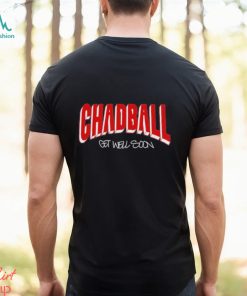 Chadball Get Well Soon Shirt