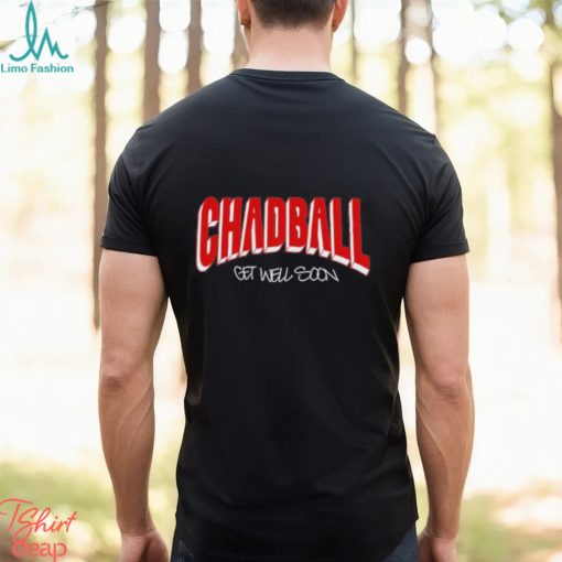 Chadball Get Well Soon Shirt