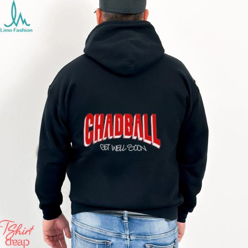 Chadball Get Well Soon Shirt