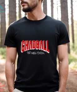 Chadball Get Well Soon Shirt