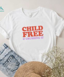 Chelsea Handler Child Free And Crushing It Shirt